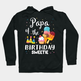 Papa Of The Birthday Sweetie Happy To Cake Ice Cream Lover Hoodie